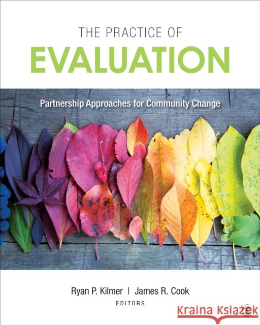 The Practice of Evaluation: Partnership Approaches for Community Change Kilmer, Ryan P. 9781506368009 SAGE Publications Inc