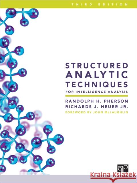 Structured Analytic Techniques for Intelligence Analysis Richards J. Heuer Randolph H. Pherson 9781506368931 SAGE Publications Inc