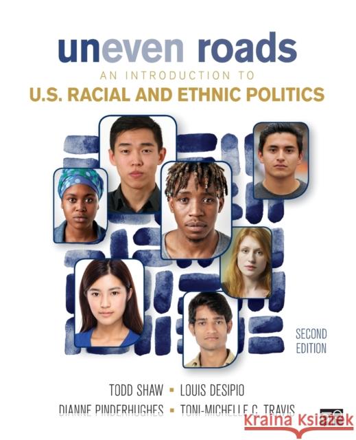 Uneven Roads: An Introduction to U.S. Racial and Ethnic Politics Todd Shaw Louis Desipio Dianne Pinderhughes 9781506371764