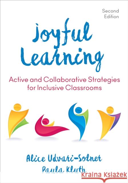 Joyful Learning: Active and Collaborative Strategies for Inclusive Classrooms Alice Udvari-Solner Paula M. Kluth 9781506375663 Corwin Publishers
