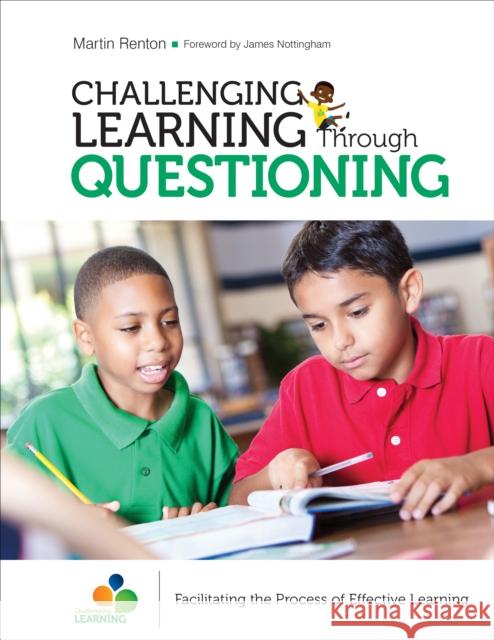 Challenging Learning Through Questioning: Facilitating the Process of Effective Learning Martin Renton 9781506376578 SAGE Publications Inc
