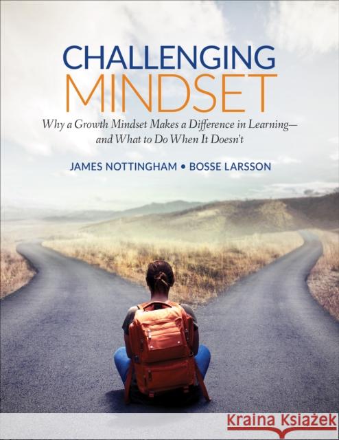 Challenging Mindset: Why a Growth Mindset Makes a Difference in Learning - And What to Do When It Doesn't James A. Nottingham Bosse Larsson 9781506376622