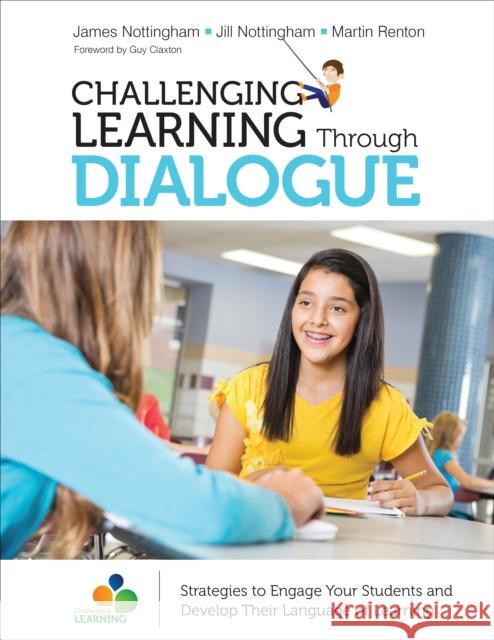 Challenging Learning Through Dialogue: Australia/UK Edition: Strategies to Engage Your Students and Develop Their Language of Learning James Andrew Nottingham Jill Nottingham Martin Renton 9781506376851 Corwin Publishers