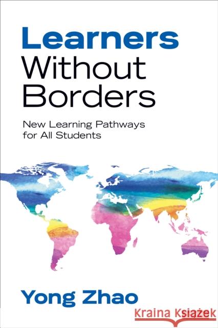 Learners Without Borders: New Learning Pathways for All Students Yong Zhao 9781506377353