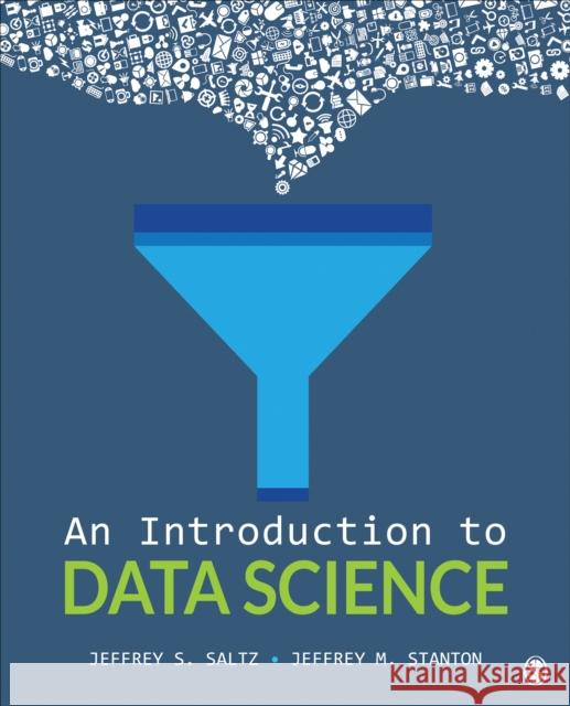 An Introduction to Data Science Jeffrey S. Saltz Jeffrey M. Stanton 9781506377537