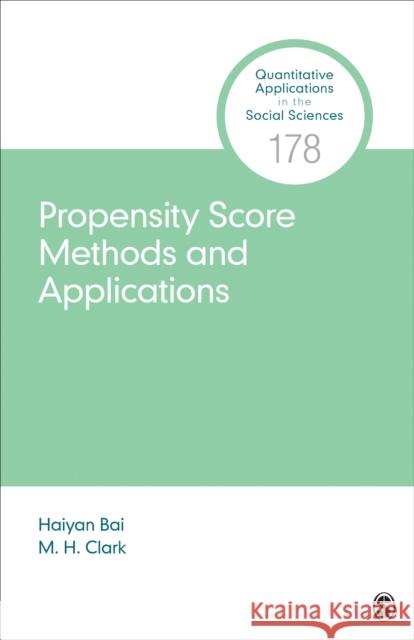 Propensity Score Methods and Applications Haiyan Bai M. H. Clark 9781506378053 SAGE Publications Inc