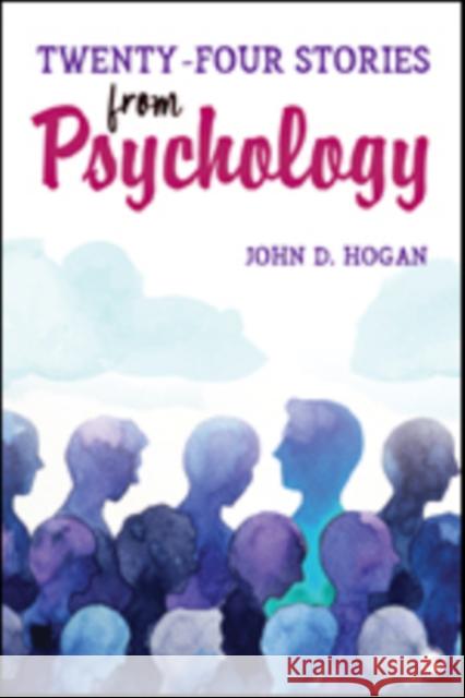 Twenty-Four Stories from Psychology John D. Hogan 9781506378251 Sage Publications, Inc