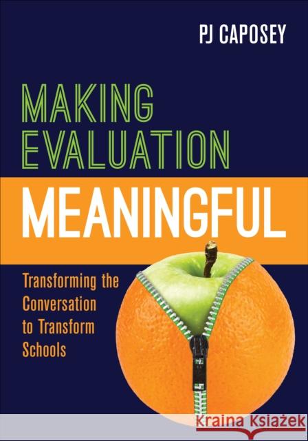 Making Evaluation Meaningful: Transforming the Conversation to Transform Schools P J Caposey 9781506378893 SAGE Publications Inc