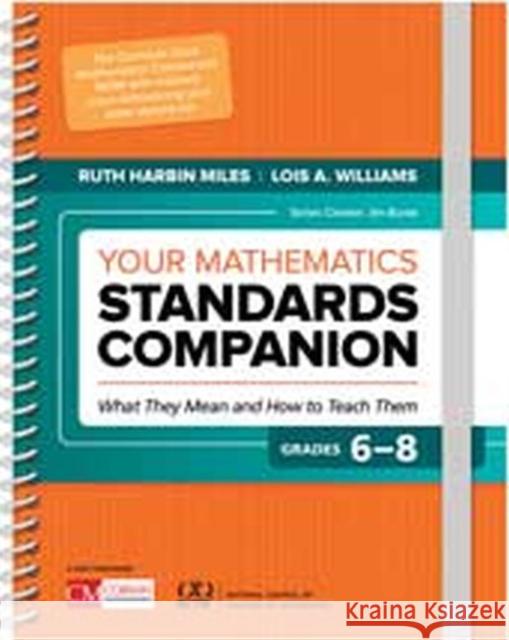 Your Mathematics Standards Companion, Grades 6-8: What They Mean and How to Teach Them Ruth Harbi Lois A. Williams 9781506382258