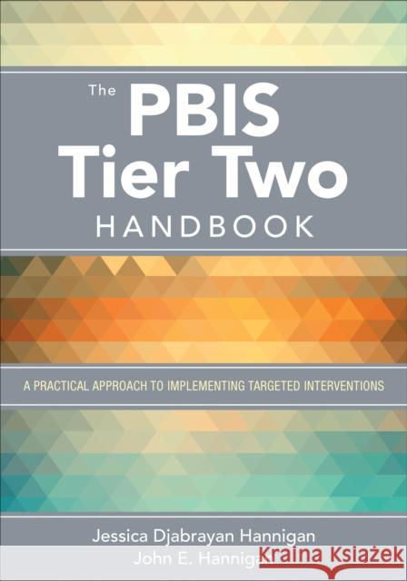 The Pbis Tier Two Handbook: A Practical Approach to Implementing Targeted Interventions Jessica Djabrayan Hannigan John E. Hannigan 9781506384528