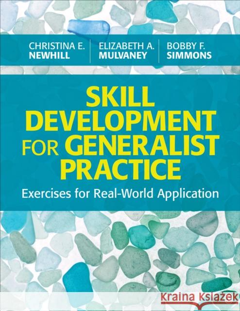 Skill Development for Generalist Practice: Exercises for Real-World Application Christina E. Newhill Elizabeth A. Mulvaney Bobby F. Simmons 9781506384887 Sage Publications, Inc