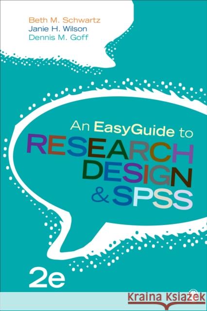 An Easyguide to Research Design & SPSS Beth M. Schwartz Janie H. Wilson Dennis M. Goff 9781506385488 Sage Publications, Inc