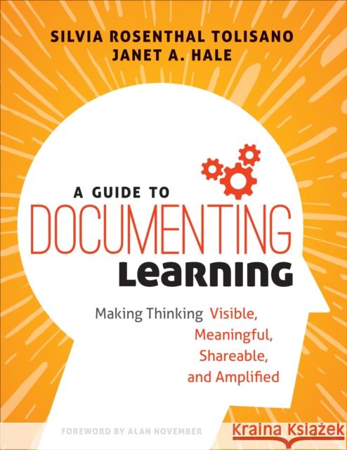 A Guide to Documenting Learning: Making Thinking Visible, Meaningful, Shareable, and Amplified Silvia Rosenthal Tolisano Janet A. Hale 9781506385570 Corwin Publishers