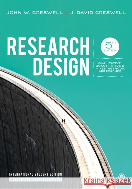 Research Design - International Student Edition: Qualitative, Quantitative, and Mixed Methods Approaches J. David Creswell 9781506386768 SAGE Publications Inc