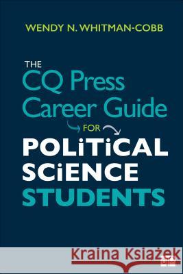 The CQ Press Career Guide for Political Science Students Wendy N. Whitma 9781506386911 CQ Press