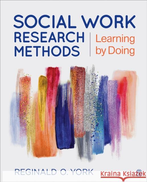 Social Work Research Methods: Learning by Doing Reginald O. York 9781506387192