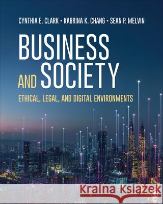 Business and Society: Ethical, Legal, and Digital Environments Clark, Cynthia E. 9781506388106 Sage Publications, Inc