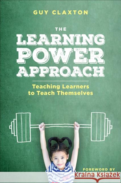 The Learning Power Approach: Teaching Learners to Teach Themselves Claxton, Guy 9781506388700 SAGE Publications Inc