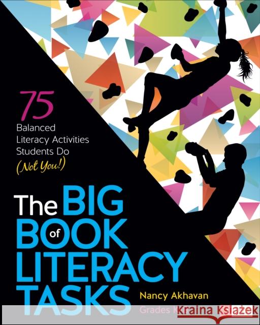 The Big Book of Literacy Tasks, Grades K-8: 75 Balanced Literacy Activities Students Do (Not You!) Nancy L. Akhavan 9781506389639