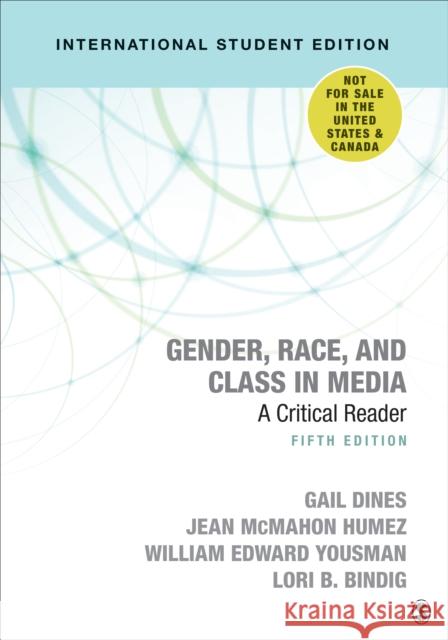 Gender, Race, and Class in Media: A Critical Reader Gail Dines Jean M. Humez William E. Yousman 9781506390796