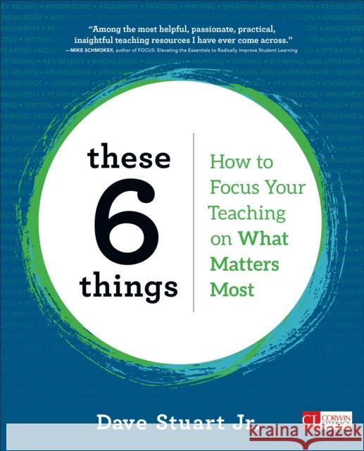 These 6 Things: How to Focus Your Teaching on What Matters Most David R. Stuart 9781506391038