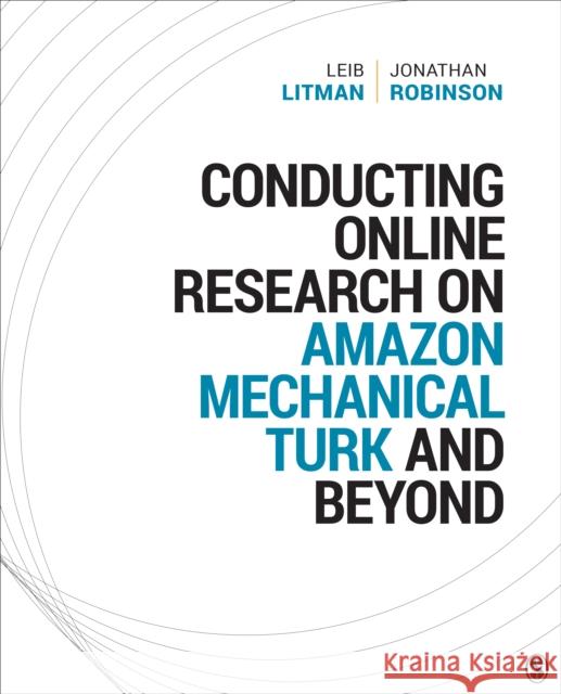 Conducting Online Research on Amazon Mechanical Turk and Beyond Leib Litman Jonathan Robinson 9781506391137 Sage Publications, Inc