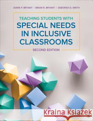 Teaching Students with Special Needs in Inclusive Classrooms Diane P. Bryant Brian R. Bryant Deborah D. Smith 9781506394640 Sage Publications, Inc