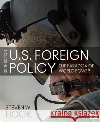 U.S. Foreign Policy: The Paradox of World Power Steven W. Hook 9781506396910 CQ Press