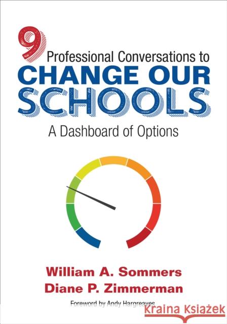 Nine Professional Conversations to Change Our Schools: A Dashboard of Options William A. Sommers Diane P. Zimmerman 9781506398488