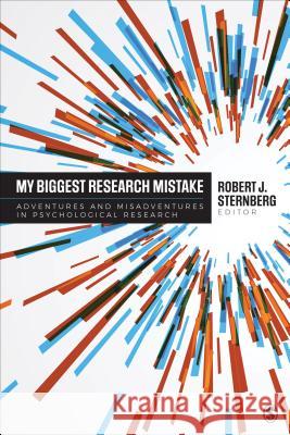 My Biggest Research Mistake: Adventures and Misadventures in Psychological Research Robert J. Sternberg 9781506398846