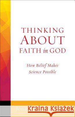 Thinking about Faith in God: How Belief Makes Science Possible Jonathan Clatworthy 9781506400679 Fortress Press