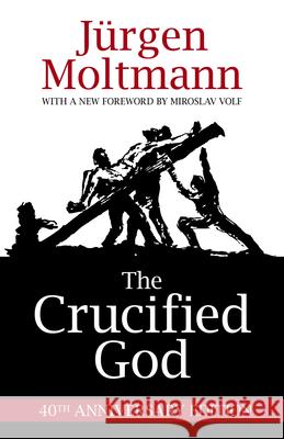 The Crucified God: 40th Anniversary Edition Moltmann, Jürgen 9781506402956