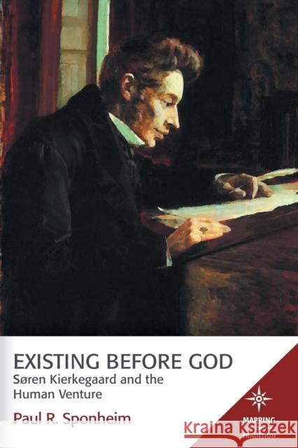 Existing Before God: Sren Kierkegaard and the Human Venture Sponheim, Paul R. 9781506405636 Fortress Press