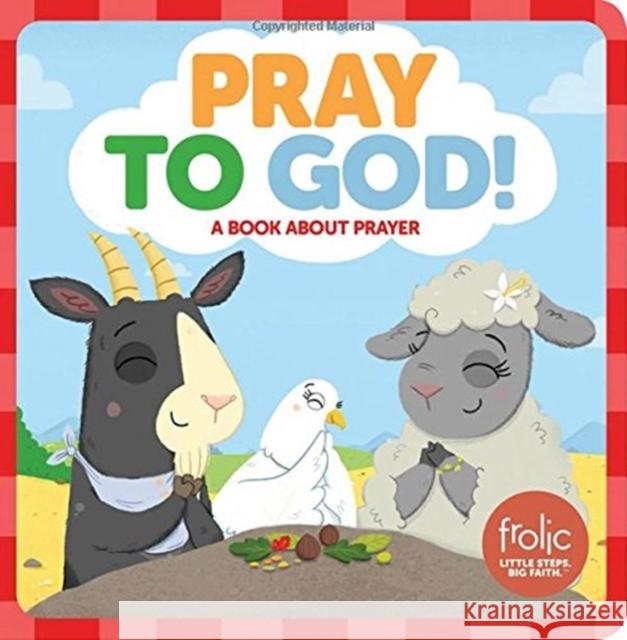 Pray to God: A Book about Prayer Hilton, Jennifer 9781506410463