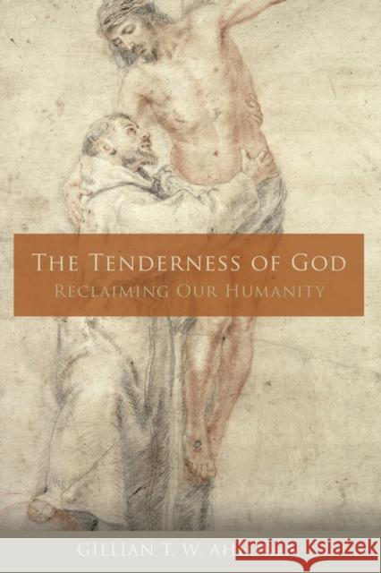 The Tenderness of God: Reclaiming Our Humanity Ahlgren, Gillian T. W. 9781506410524 Fortress Press