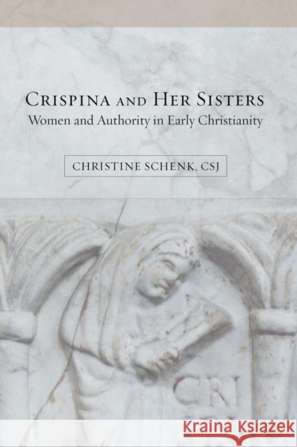 Crispina and Her Sisters: Women and Authority in Early Christianity Christine Schenk 9781506411880 Fortress Press