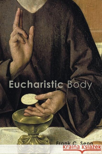 Eucharistic Body Frank C. Senn 9781506416762 Augsburg Fortress Publishers