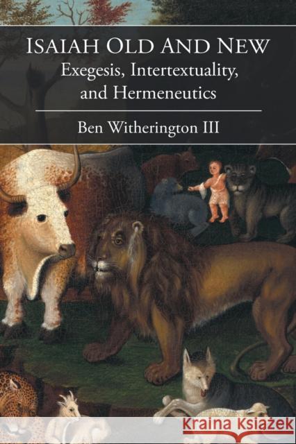 Isaiah Old and New: Exegesis, Intertextuality, and Hermeneutics Witherington, Ben, III 9781506420554 Fortress Press