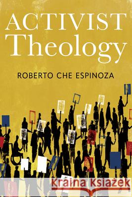 Activist Theology Robyn Henderson-Espinoza Nancy Elizabeth Bedford 9781506424644