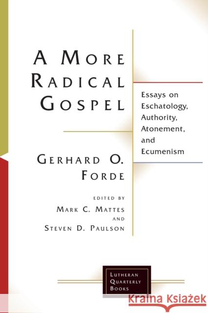 A More Radical Gospel Gerhard O. Forde Mark C. Mattes Steven D. Paulson 9781506427058 Augsburg Fortress Publishing
