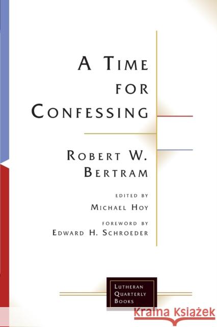 A Time for Confessing Robert W. Bertram Michael Hoy 9781506427072