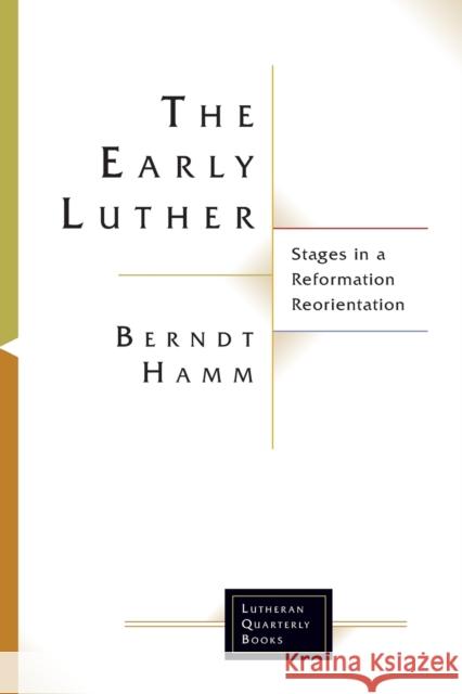 The Early Luther Berndt Hamm 9781506427218 Augsburg Fortress Publishing