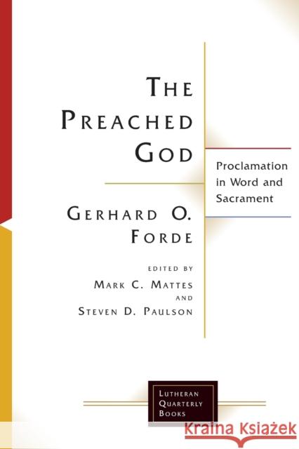 The Preached God Robert O. Forde Mark C. Mattes Steven D. Paulson 9781506427256 Augsburg Fortress Publishing