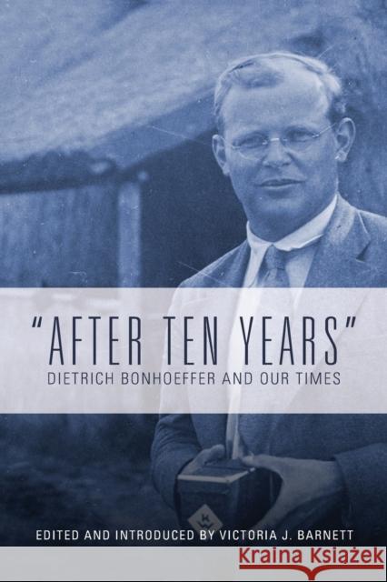After Ten Years: Dietrich Bonhoeffer and Our Times Victoria J. Barnett 9781506433387 Fortress Press