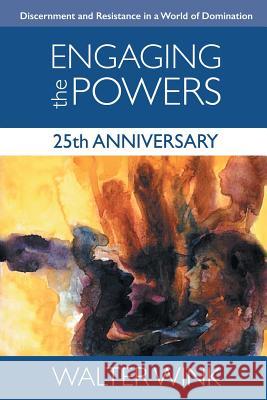 Engaging the Powers: 25th Anniversary Edition Walter Wink 9781506438160 Fortress Press