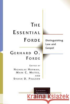 The Essential Forde: Distinguishing Law and Gospel Gerhard O. Forde Nicholas Hopman Mark C. Mattes 9781506448343 Fortress Press
