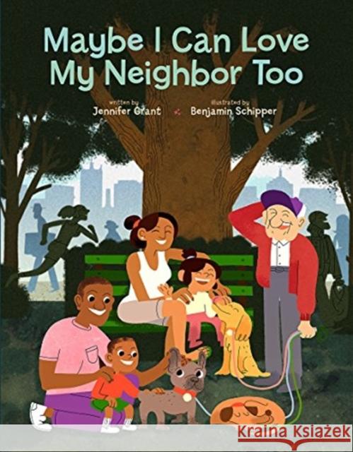 Maybe I Can Love My Neighbor Too Jennifer Grant Benjamin Schipper 9781506452012