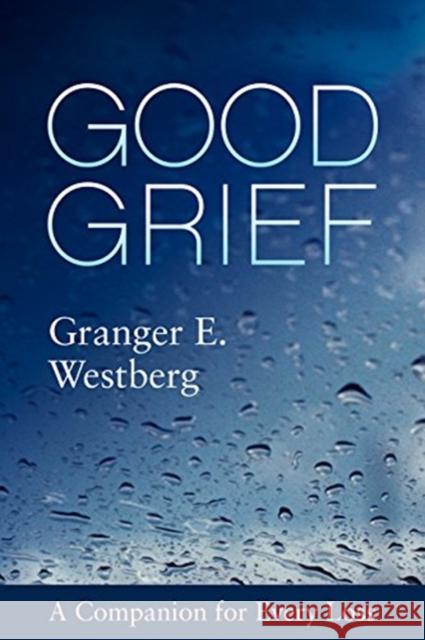 Good Grief: A Companion for Every Loss Granger E. Westberg 9781506454474 Fortress Press