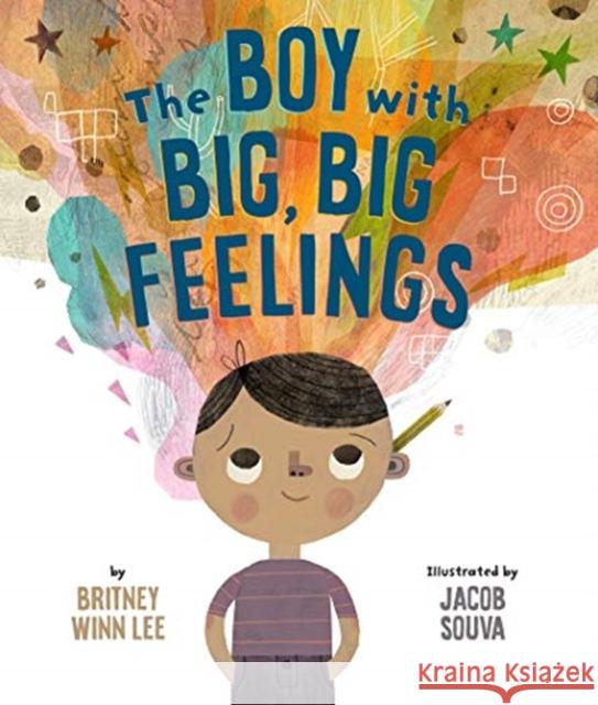 The Boy with Big, Big Feelings Britney Winn Lee Jacob Souva 9781506454504 Beaming Books