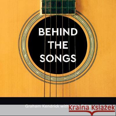 Behind the Songs Graham Kendrick Clive Price 9781506459097 Augsburg Books